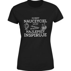  Koszulka damska Dobry Nauczyciel uczy najlepszy inspiruje