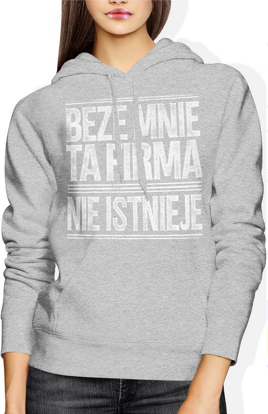 Bluza damska z kapturem Beze mnie ta firma nie istnieje napis szara