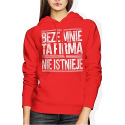  Bluza damska z kapturem Beze mnie ta firma nie istnieje napis czerwona