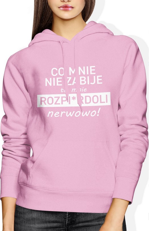 Bluza damska z kapturem Co mnie nie zabije to mnie rozp*erdoli nerwowo różowa