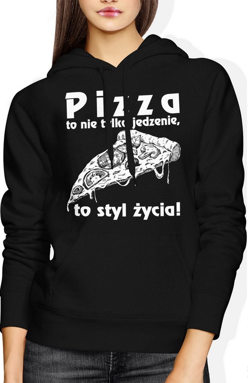Bluza damska z kapturem Pizza to nie tylko jedzenie to styl życia