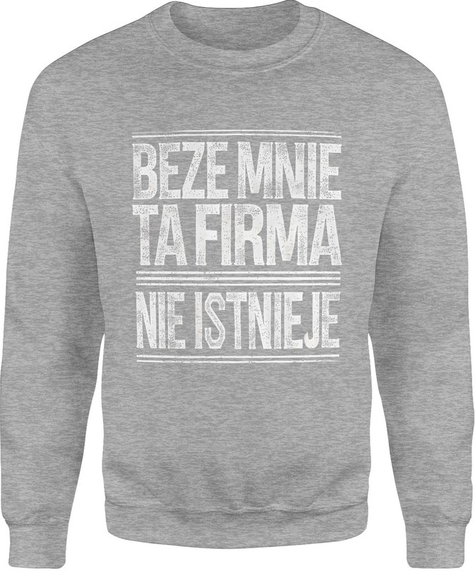 Bluza męska Beze mnie ta firma nie istnieje napis szara