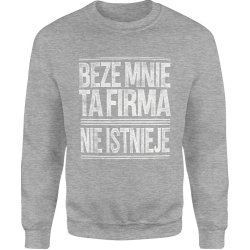  Bluza męska Beze mnie ta firma nie istnieje napis szara