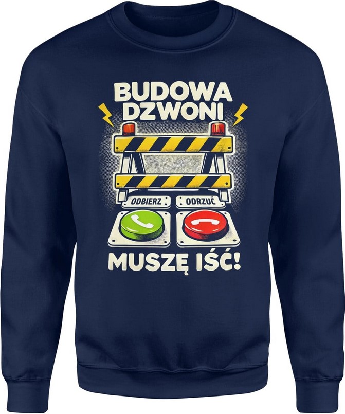 Bluza męska Budowa dzwoni muszę iść dla kierownika budowy granatowa