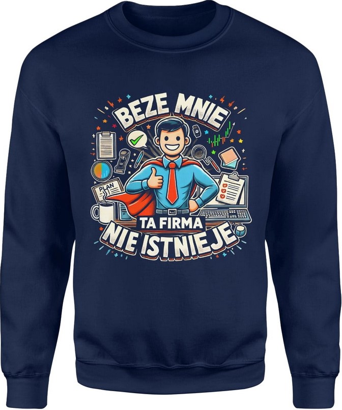 Bluza męska Dla kierownika Szefa Pracownika Beze mnie ta firma nie istnieje granatowa