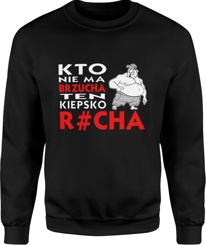 Bluza męska Kto nie ma brzucha ten kiepsko r*cha
