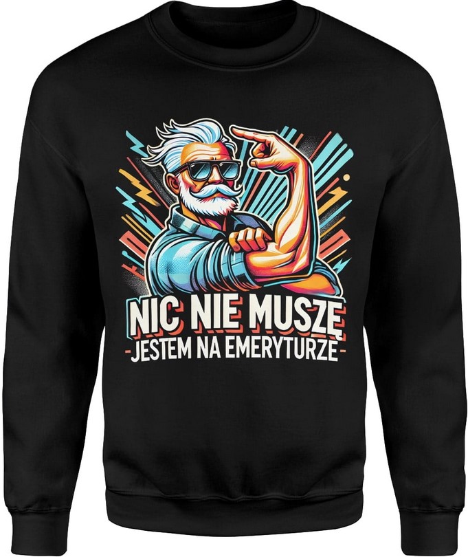 Bluza męska Nic nie muszę jestem na emeryturze emeryt