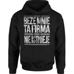  Bluza męska z kapturem Beze mnie ta firma nie istnieje napis