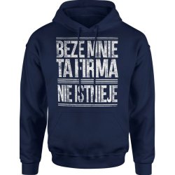  Bluza męska z kapturem Beze mnie ta firma nie istnieje napis granatowa