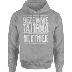  Bluza męska z kapturem Beze mnie ta firma nie istnieje napis szara