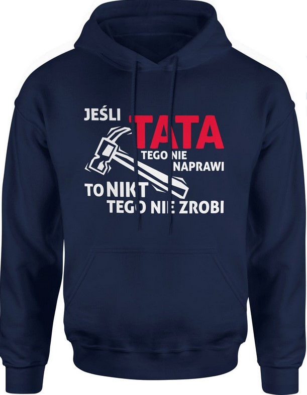 Bluza męska z kapturem Jeśli Tata tego nie naprawi to nikt tego nie zrobi granatowa