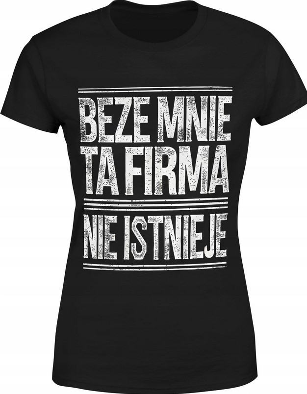 Koszulka damska Beze mnie ta firma nie istnieje napis