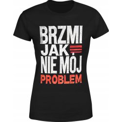  Koszulka damska Brzmi jak nie mój problem