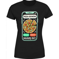  Koszulka damska Pizza dzwoni muszę iść dla pizzermana