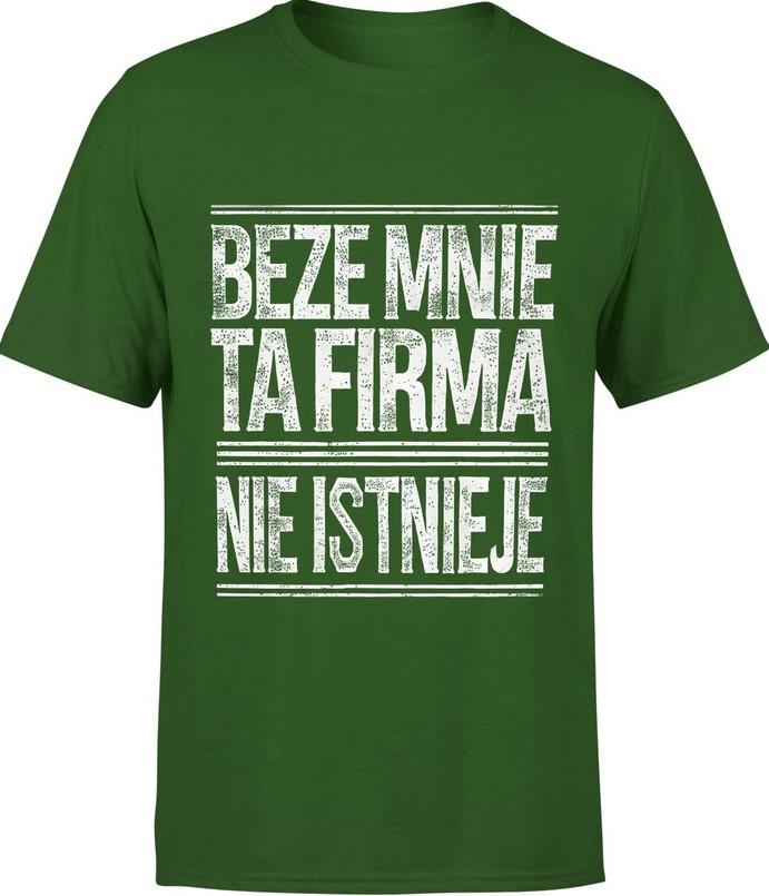 Koszulka męska Beze mnie ta firma nie istnieje napis zielona