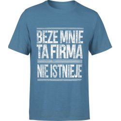  Koszulka męska Beze mnie ta firma nie istnieje napis niebieska