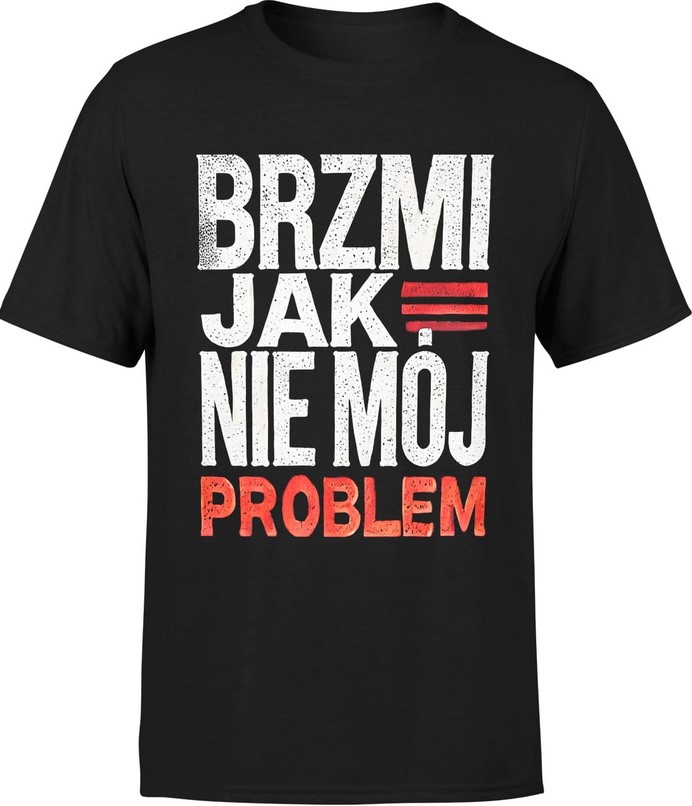 Koszulka męska Brzmi jak nie mój problem