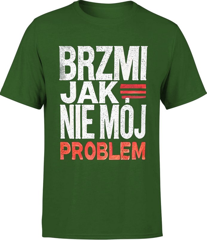 Koszulka męska Brzmi jak nie mój problem zielona