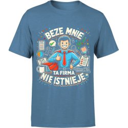  Koszulka męska Dla kierownika Szefa Pracownika Beze mnie ta firma nie istnieje niebieska