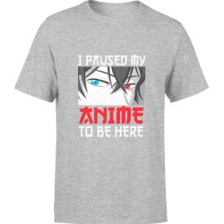  Koszulka męska I Paused my anime to be here manga szara