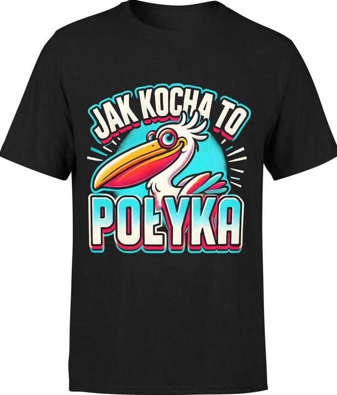 Koszulka męska Jak kocha to połyka Pelikan