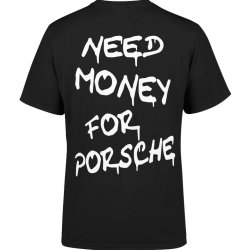  Koszulka męska Need Money For Porsche 