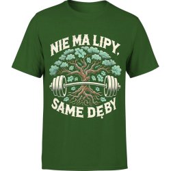  Koszulka męska Nie ma lipy same dęby zielona