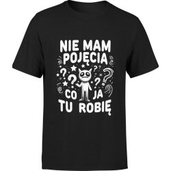  Koszulka męska Nie mam pojęcia co ja tu robię