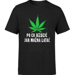  Koszulka męska Po co jeździć jak można latać Marihuana
